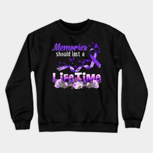 MEMORIES SHOULD A LIFETIME ALZHEIMER AWARENESS Gift Crewneck Sweatshirt